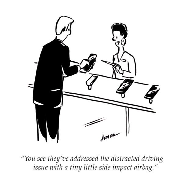 Cartoon: Man looking at smartphone in a store with sales person saying "You see they've addressed the distracted driving issue with a tiny little side impact airbag."