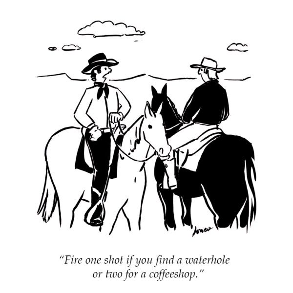 Cartoon: Two cowboys on horseback. Caption: "Fire one shot if you find a waterhole or two for a coffeeshop."